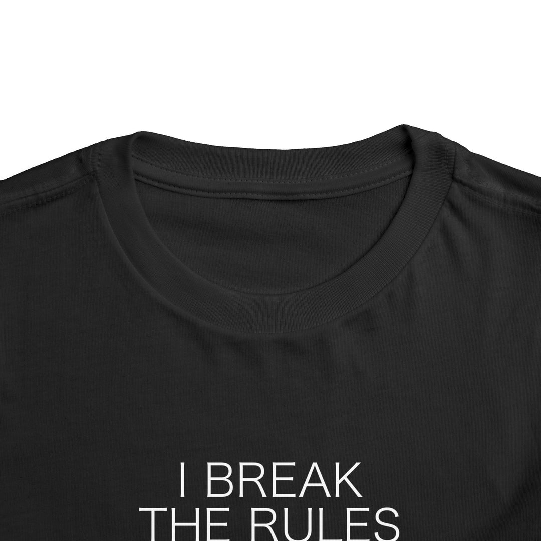 I Break The Rules Toddler Short Sleeve Tee