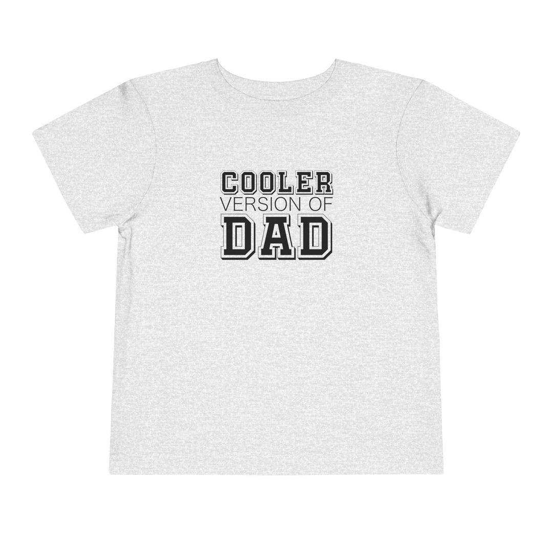Cooler Version of Dad Toddler Tee