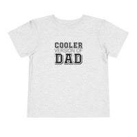 Cooler Version of Dad Toddler Tee