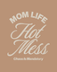 Mom Life Hot Mess - Ready To Press Design - Shirt Not Included