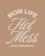 Mom Life Hot Mess - Ready To Press Design - Shirt Not Included