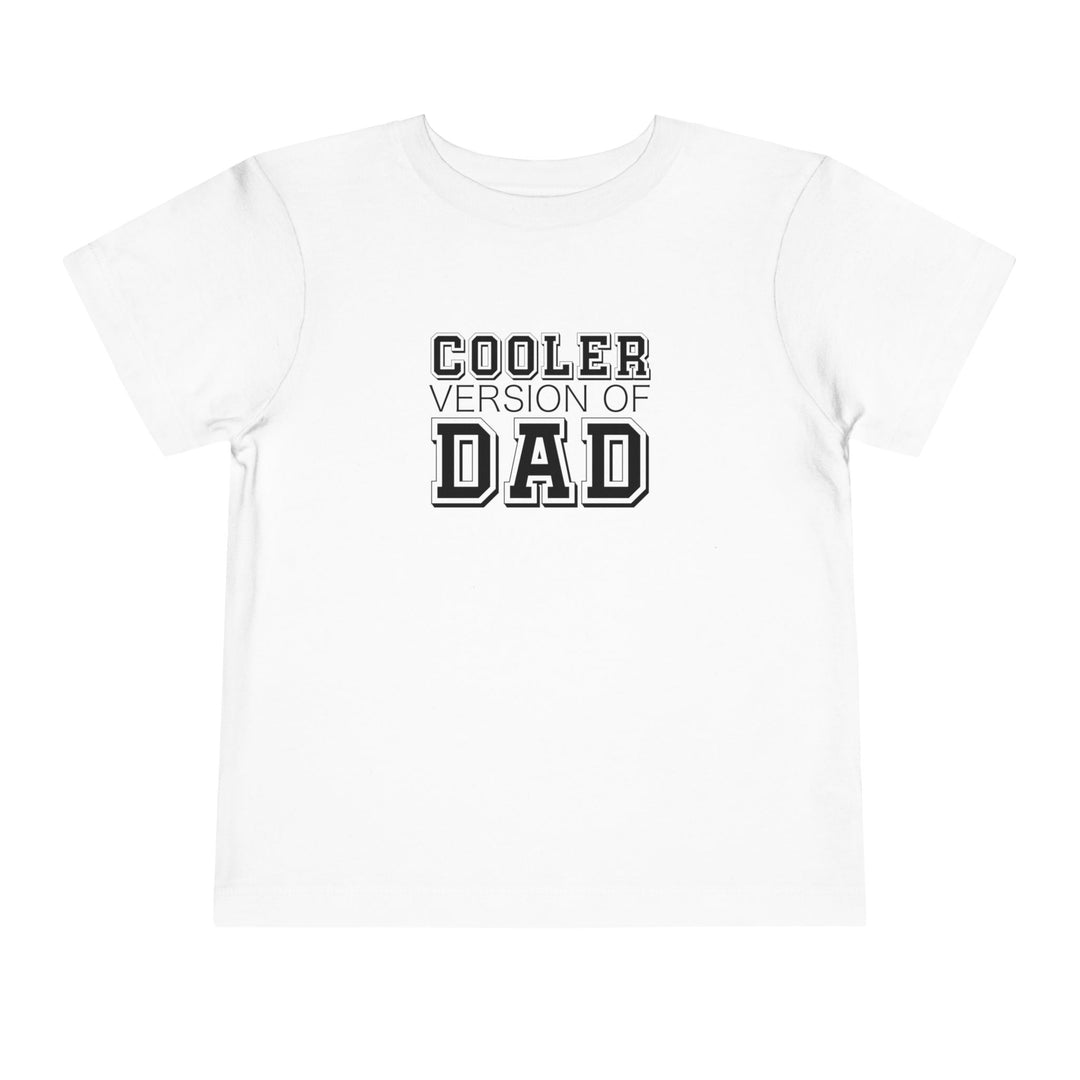 Cooler Version of Dad Toddler Tee