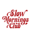 Slow Mornings Club - Ready To Press Design - Shirt Not Included