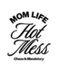 Mom Life Hot Mess - Ready To Press Design - Shirt Not Included