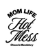 Mom Life Hot Mess - Ready To Press Design - Shirt Not Included