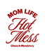 Mom Life Hot Mess - Ready To Press Design - Shirt Not Included