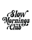 Slow Mornings Club - Ready To Press Design - Shirt Not Included