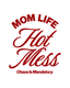 Mom Life Hot Mess - Ready To Press Design - Shirt Not Included