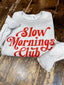 Slow Mornings Club Crewneck